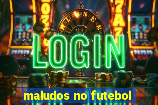 maludos no futebol